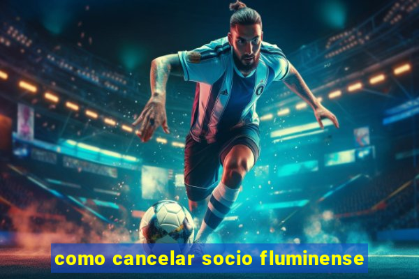 como cancelar socio fluminense